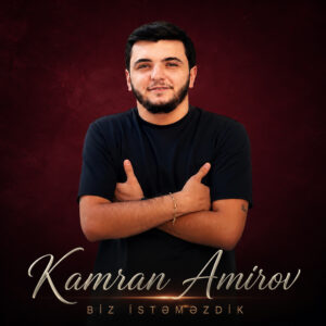 Kamran Amirov – Biz İstəməzdik