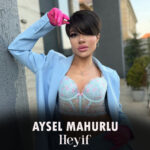 Aysel Mahurlu – Heyif
