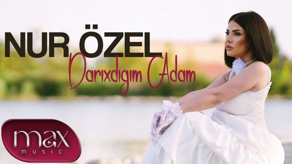 Nur Özel – Darıxdığım Adam