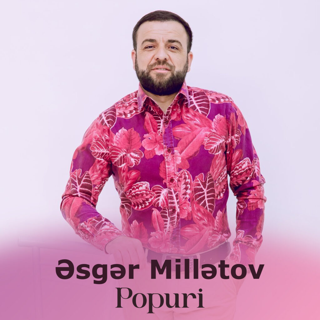 Əsgər Millətov – Popuri