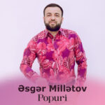 Əsgər Millətov – Popuri