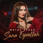 Mələk Ayxan – Sana Eyvallah